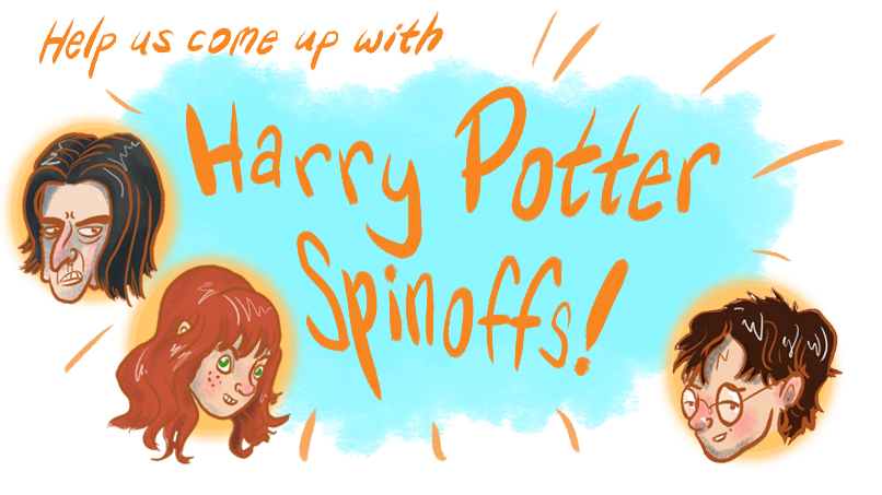 ATTN, POTTERHEADS: Help Us Come Up With Harry Potter Spinoffs!